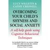 KNYGA Lucy Willetts Overcoming Your Child's Shyness and Social Anxiety