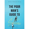 KNYGA James Patrick King The Poor Man's Guide to Success