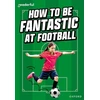 KNYGA Hawys Morgan Readerful Rise: Oxford Reading Level 8: How to be Fantastic at Football