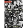 KNYGA Noel Bailey They Died on My Watch