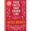 KNYGA Bookshop True Facts That Sound Like Bull$#*t: World History