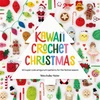 KNYGA Bradley Vatcher M Kawaii Crochet Christmas, 40 Super Cute Amigurumi Patterns for the Festive Season
