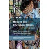 KNYGA Brian Brock How To Do Christian Ethics