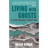 KNYGA Brian Rowan Living with Ghosts, The Inside Story from a 'Troubles' Mind