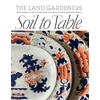 KNYGA Bridget Elworthy Soil to Table: The Land Gardeners