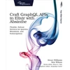 KNYGA Bruce Williams Craft GraphQL APIs in Eliksyras with Absinthe