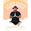 KNYGA Bryan Holub It’s Just Fucking Meditation