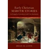 KNYGA Bryan M Litfin Early Christian Martyr Stories – An Evangelical Introduction with New Translations