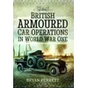 KNYGA Bryan Perrett British Armoured Car Operations in World War One
