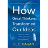 KNYGA C C Hagan How Great Thinkers Transformed Our Ideas