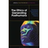 KNYGA Calum Mackellar Ethics of Generating Posthumans