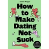 KNYGA Carina Maggar How to Make Dating Not Suck, Brutal Truths from First Dates to Heartbreaks