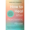 KNYGA Caroline Strawson How to After Narcissistic Abuse, A Practical Guide to Dismantling Shame, Trauma, and Thriving After Toxic Relationships
