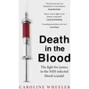 KNYGA Caroline Wheeler Death in the Blood: the most shocking scandal in NHS history from the journalist who has followed the story for over two decades