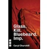 KNYGA Caryl Churchill Glass. Kill. Bluebeard. and Imp.