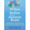 KNYGA Catherine M Pittman 50 Ways to Rewire Your Anxious Brain
