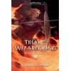 KNYGA Chad Corrie Trial of the Wizard King: The Wizard King Trilogy Book Two