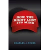 KNYGA Charles J Sykes How the Right Lost its Mind