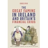 KNYGA Charles Read The Great Famine in Ireland and Britain’s Financial Crisis