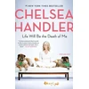 KNYGA Chelsea Handler Life Will Be the Death of Me