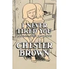 KNYGA Chester Brown I Never Liked You