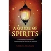 KNYGA Chris Allaun Guide of Spirits, A - A Psychopomp`s Manual for Transitioning the Dead to the Afterlife
