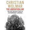 KNYGA Christian Wolmar Liberation Line, The Last Untold Story of the Normandy Landings