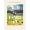 KNYGA Christine Caine You're Not Finished Yet