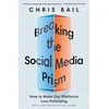 KNYGA Christopher A Bail Breaking the Social Media Prism