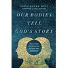 KNYGA Christopher West Our Bodies Tell God's Story