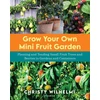 KNYGA Christy Wilhelmi Grow Your Own Mini Fruit Garden