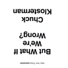 KNYGA Chuck Klosterman But What If We're Wrong?