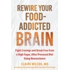 KNYGA Claire Wilcox Rewire Your Food-Addicted Brain