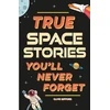 KNYGA Clive Gifford True Stories You'll Never Forget: True Space Stories