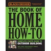 KNYGA Black &amp; Decker Juodas &amp; Decker The Book of Home How-To Complete Photo Guide to Outdoor Building