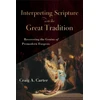 KNYGA Craig A Carter Interpreting Scripture with the Great Tradition – Recovering the Genius of Premodern Exegesis