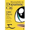 KNYGA D. B. C. Pierre Meanwhile in Dopamine City