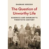 KNYGA Dagmar Herzog Question of Unworthy Life
