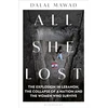 KNYGA Dalal Mawad All She Lost, The Explosion in Lebanon, the Collapse of a Nation and the Women who Survive - Between Civil War, Israel and Hezbollah