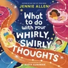 KNYGA Jennie Allen What to Do with Your Whirly, Swirly Thoughts