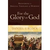 KNYGA Daniel I Block For the Glory of God – Recovering a Biblical Theology of Worship