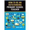 KNYGA David Dunn How to be an Outstanding Primary School Teacher 2nd edition