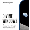 KNYGA David Gregory Divine Windows, Seeing God through the lens of science