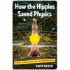 KNYGA David Kaiser How the Hippies Saved Physics