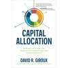 KNYGA David R Giroux Capital Allocation: Principles, Strategies, and Processes for Creating Long-Term Shareholder Value