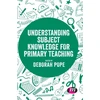 KNYGA Deborah Pope Understanding Subject Knowledge for Primary Teaching