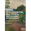 KNYGA Derek Hook Fanon, Psychoanalysis, and Critical Decolonial Psychology