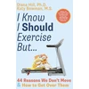 KNYGA Diana Hill Phd I Know I Should Exercise, But...