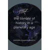 KNYGA Dipesh Chakrabarty Climate of History in a Planetary Age