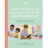 KNYGA Dk Publishing How to Raise an Amazing Child the Montessori Way